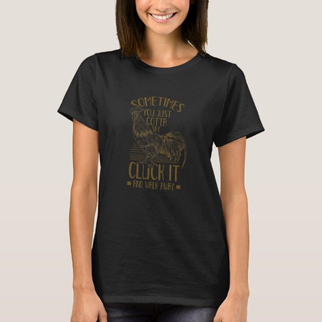Camiseta A veces simplemente tienes que decir cluck y camin (Anverso)