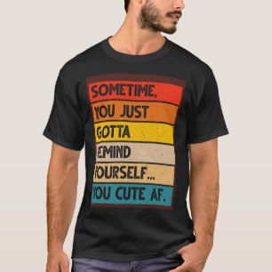 Camiseta A Veces Solo Tienes Que Recordar Que Eres Aburrido