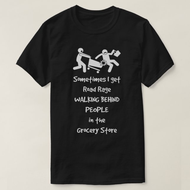 Camiseta A Veces Tengo Rabia En La Tienda De Comestibles (Diseño del anverso)