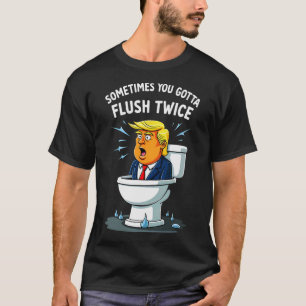 Camiseta A Veces Tienes Que Flush Dos Veces