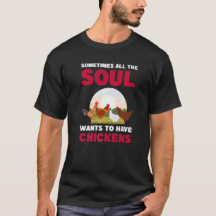 Camiseta A veces toda el alma quiere tener granja de pollos