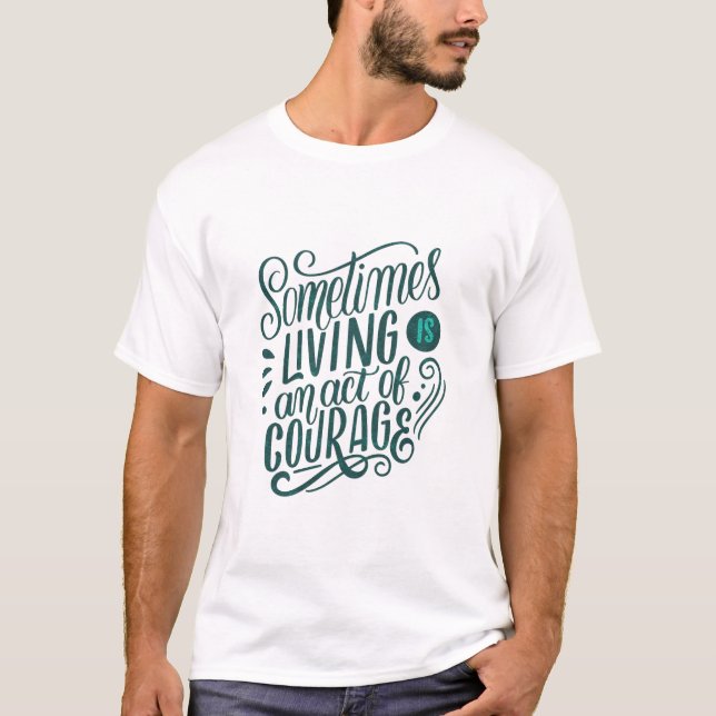Camiseta a veces vivir es un acto de coraje (Anverso)