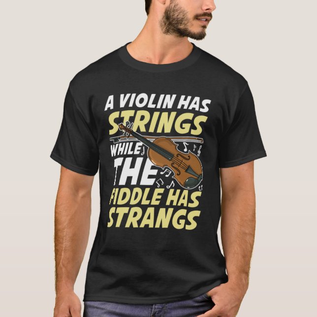 Camiseta A Violin Has Strings While The Fiddle Has Strangs (Anverso)