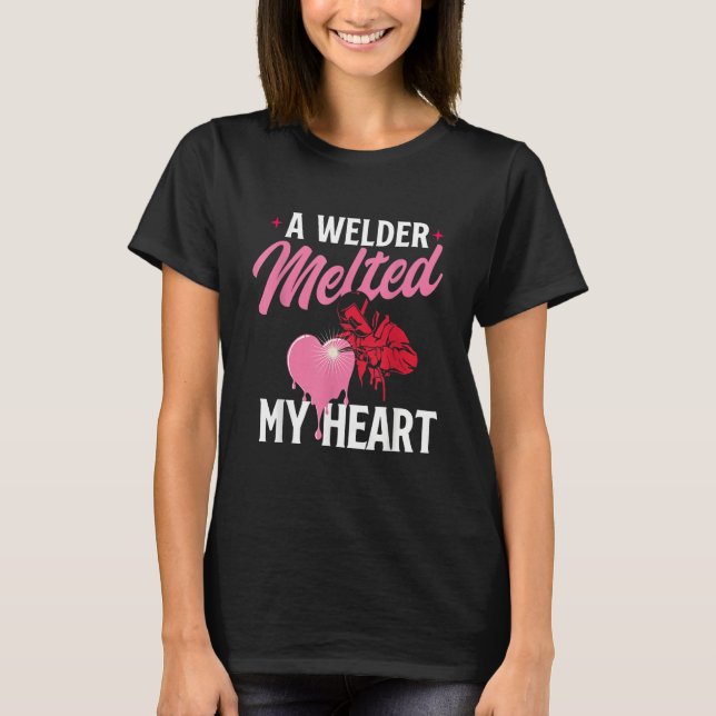 Camiseta A Welder Melted My Heart   Skilled Ironworker Cons (Anverso)