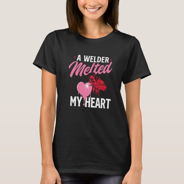 Camiseta A Welder Melted My Heart  Skilled Ironworker Const (Anverso)