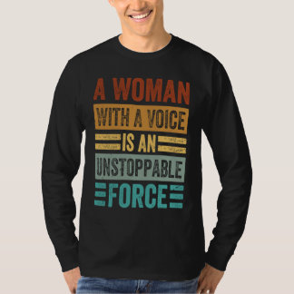 Camiseta A Woman With A Voice Is An Unstoppable Force Wome