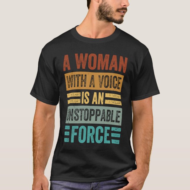 Camiseta A Woman With A Voice Is An Unstoppable Force  Wome (Anverso)