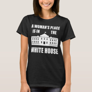 CAMISETA "A WOMAN'S PLACE IS IN THE WHITE HOUSE"