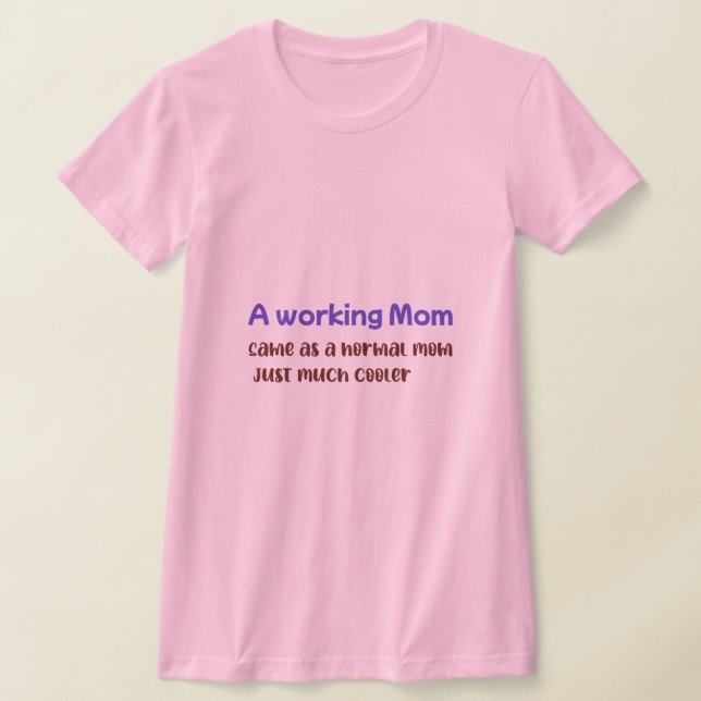 Camiseta A Working Mom Same As normal Mom Just Much Cooler (Distribución)