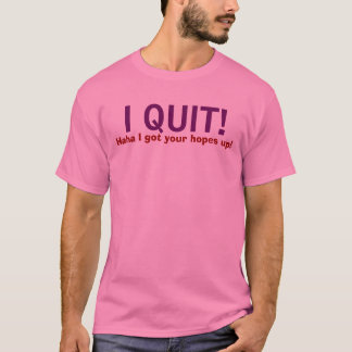 Camiseta ¡ABANDONÉ! ¡, Haha conseguí sus esperanzas para