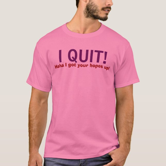 Camiseta ¡ABANDONÉ! ¡, Haha conseguí sus esperanzas para (Anverso)