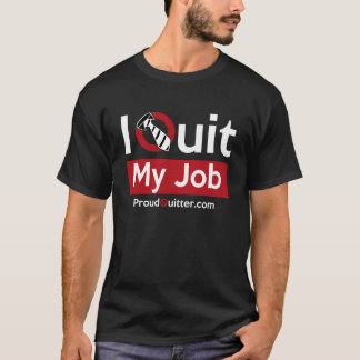 Camiseta ¿Abandone su trabajo? ¡Llévelo orgulloso!