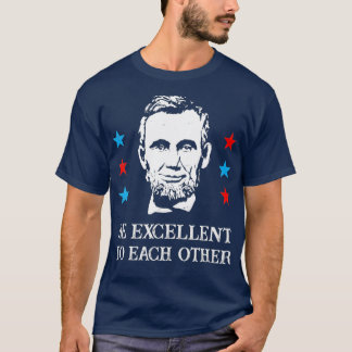 Camiseta Abe Lincoln Sea Excelente Entre Sí T-Shirt_1