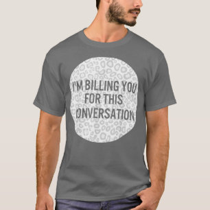Camiseta Abogado Im Billing You For This Conversation