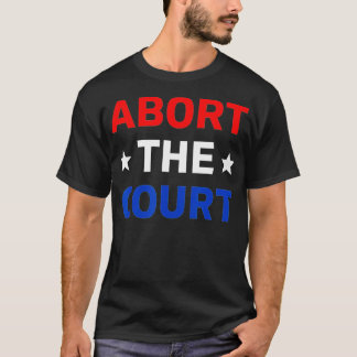 Camiseta Abort The Court - SCOTUS Reproductive Rights (1) 