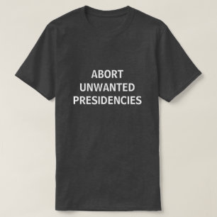 Camiseta abortar presidencias no deseadas