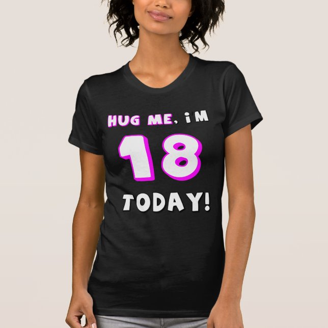 Camiseta ¡Abráceme, yo son 18 hoy! (Anverso)