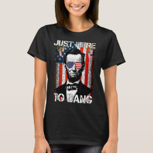 Camiseta Abraham Lincoln 4 De Julio Justo Aquí A Bang Amer