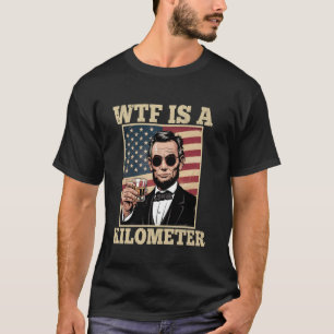 Camiseta Abraham Lincoln WTF Es Un Kilómetro Gracioso 4 De