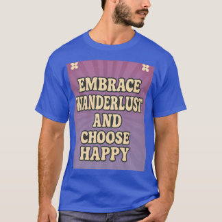 Camiseta Abraza el ansia de viajar y elige ser feliz