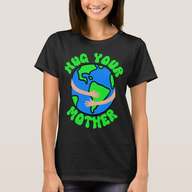 Camiseta Abraza tu Madre Tierra, Día de la Tierra, Día de l (Anverso)