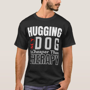 Camiseta Abrazarme de mi perro es más barato que la TERAPIA