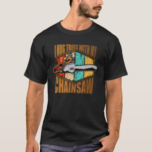 Camiseta Abrazo Árboles Con Mi Lumberjack De Chainsaw