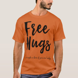 Camiseta Abrazos Gratuitos, Tal Vez Un Beso Si Tienes Suert