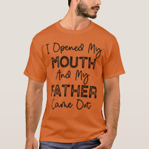 Camiseta Abrí Mi Boca y mi padre salió Gracioso.