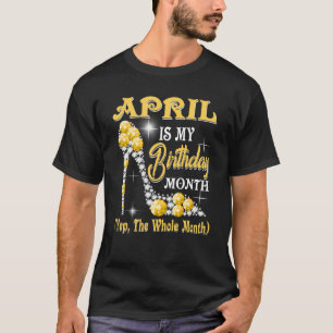 Camiseta Abril Es El Mes De Mi Cumpleaños Sí Todo El Mes sh