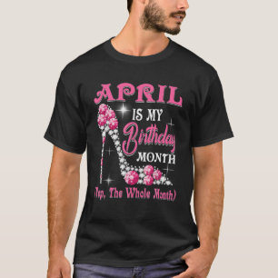 Camiseta Abril Es Mi Cumpleaños Mes Todo El Mes Shoes Q