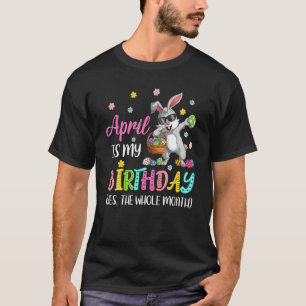 Camiseta Abril Es Mi Cumpleaños Sí Todo El Mes Abril Bda