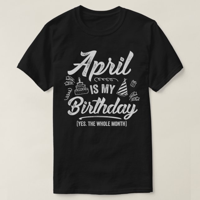 Camiseta Abril Es Mi Cumpleaños Sí Todo El Mes Gracioso Abr (Diseño del anverso)