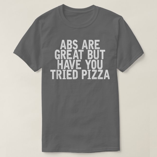 Camiseta Abs Are Great But Have You Tried Pizza Funny Joke  (Diseño del anverso)