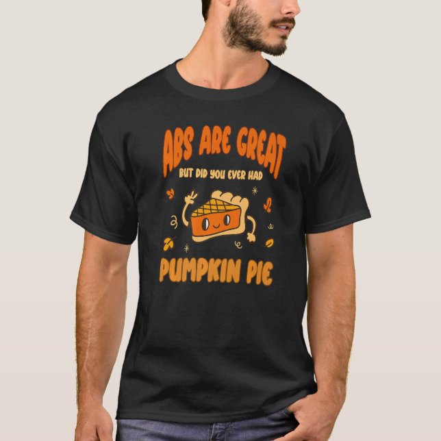 Camiseta Abs are Great but have you tried Pumpkin Pie  1 (Anverso)