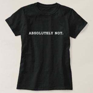 Camiseta Absolutamente No, Camisa, Sarcástico, Declaración
