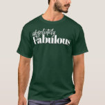 Camiseta Absolutely fabulous tshirt gift idea<br><div class="desc">Absolutely fabulous tshirt gift idea fathers day,  funny,  father,  dad,  birthday,  mothers day,  humor,  christmas,  cute,  cool,  family,  mother,  daddy,  brother,  husband,  mom,  vintage,  grandpa,  boyfriend,  day,  son,  retro,  sister,  wife,  grandma,  daughter,  kids,  fathers,  grandfather,  love</div>