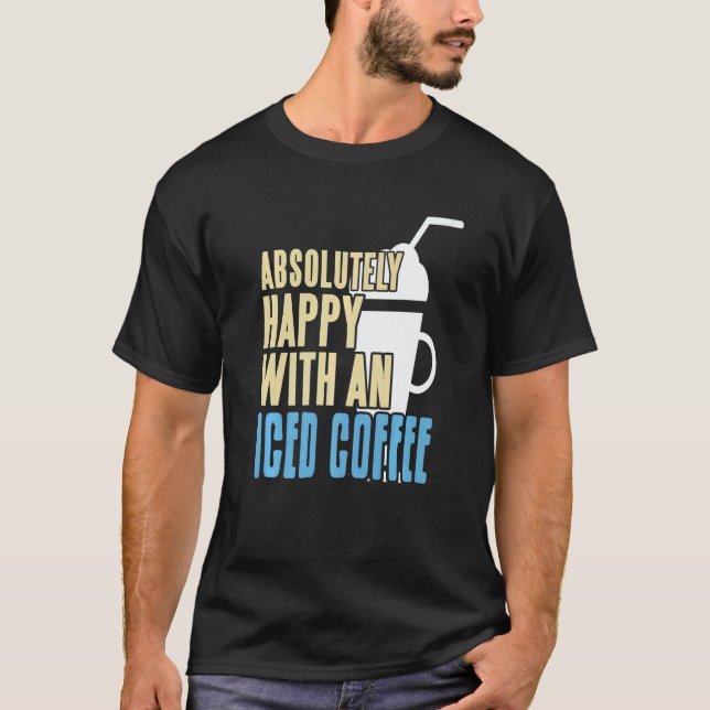 Camiseta Absolutely Happy With An Iced Coffee Awesome Prese (Anverso)