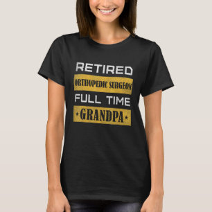 Camiseta Abuelo a tiempo completo para cirujanos ortopédico