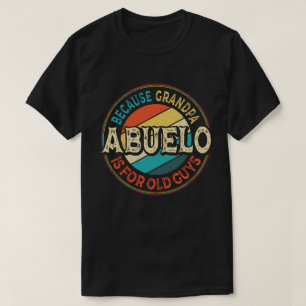 Camiseta Abuelo porque el abuelo es para los ancianos