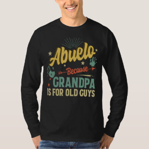 Camiseta Abuelo Porque El Abuelo Es Para Los Hombres Mayore