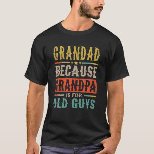 Camiseta Abuelo porque el abuelo es para los viejos papá gr