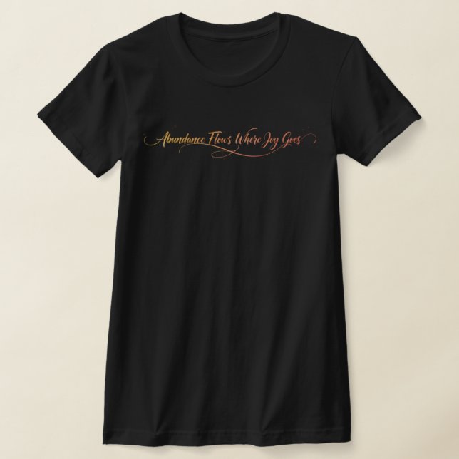 Camiseta Abundance Flows Where Joy Goes - Manifestation  (Distribución)