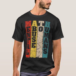Camiseta Abuso mental de matemáticas a humanos para profeso