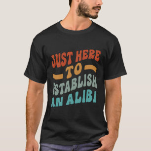 Camiseta Acá Para Establecer Una Alibi Diciendo