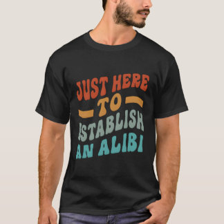 Camiseta Acá Para Establecer Una Alibi Diciendo