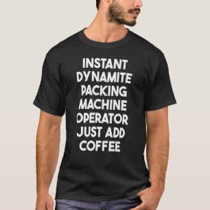 Camiseta Acaba de añadir un operador de máquina de empaquet