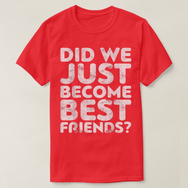 Camiseta ¿Acabamos de convertirnos en mejores amigos? (Diseño del anverso)