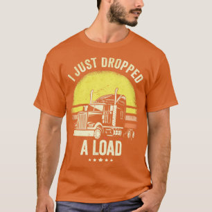 Camiseta Acabo De Bajar Un Conductor De Camión De Carga