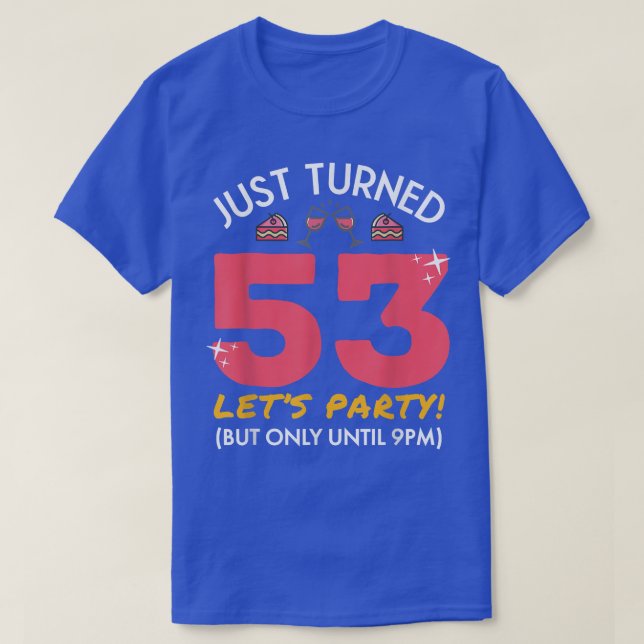 Camiseta Acabo de cumplir 53 Fiestas hasta las 9 pm. Gracio (Diseño del anverso)